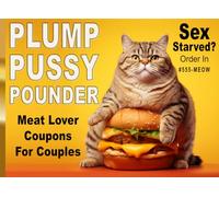 Sex Starved? Plump Pussy Pounder Meat Lover Coupons For Couples