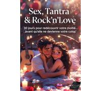 Sex, Tantra & Rock’n’Love: 4 semaines pour redécouvrir votre moitié avant qu’elle ne devienne votre coloc’