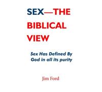 Sex - The Biblical View: Sex Has Defined By God In All Its Purity