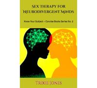Sex Therapy for Neurodivergent Minds: Know Your Subject - Concise Books Series No. 2 (Neuro Books Series)