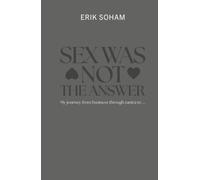 SEX WAS NOT THE ANSWER: My journey from business through tantra to ...