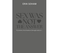 SEX WAS NOT THE ANSWER: My journey from business through tantra to ...