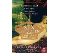 Sex with the Queen: 900 Years of Vile Kings, Virile Lovers, and Passionate Politics