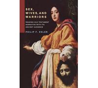 Sex, Wives, and Warriors: Reading Old Testament Narrative with Its Ancient Audience