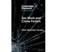 Sex Work and Crime Fiction: Margins of Desire (Elements in Crime Narratives)