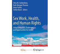 Sex Work, Health, and Human Rights: Global Inequities, Challenges, and Opportunities for Action
