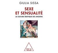Sexe et sensualité: La culture érotique des Anciens