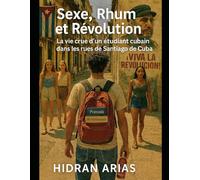 Sexe, Rhum et Révolution: La vie crue d'un étudiant cubain dans les rues de Santiago de Cuba