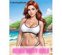 Sexier Busty Girls Coloring book: 40 Erotic Illustrations for Adults of Hot Sensual Beautiful Women (Sexy Coloring Books for adults)