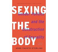 Sexing the Body: Gender Politics and the Construction of Sexuality (Revised)