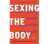 Sexing the Body: Gender Politics and the Construction of Sexuality (Revised)