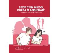 Sexo con miedo, culpa o ansiedad: Sanando la disfunción sexual