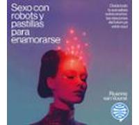 Sexo Con Robots Y Pastillas Para Enamorarse (audiolibro)