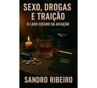 Sexo, Drogas e Traição: O Lado Escuro da Aviação