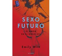 Sexo futuro: El amor en el siglo XXI (SIN FRONTERAS)