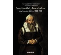 Sexo, identidad y hermafroditas en el mundo ibérico, 1500-1800 (Historia. Serie menor)