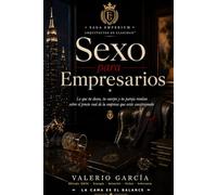 Sexo para Empresarios: Lo que tu deseo, tu cuerpo y tu pareja revelan sobre el precio real de la empresa que estás construyendo (Saga Emperium)