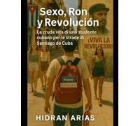 Sexo, Ron y Revolución: La Cruda Vita di un Cubano per le Strade di Santiago di Cuba
