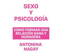 Sexo y Psicología: Cómo formar una relación sana y duradera