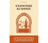 S'expatrier au Maroc: Le guide pas à pas pour obtenir un visa, trouver un emploi, se loger et éviter les erreurs coûteuses (EXPAWAY - Les Guides de l'Expatrié)