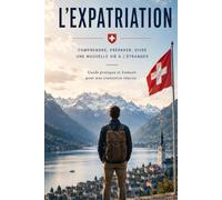 S'expatrier Autour de la France: Le guide complet pour partir et s'installer à l'étranger - Édition 2026