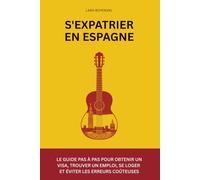 S'expatrier en Espagne: Le guide pas à pas pour obtenir un visa, trouver un emploi, se loger et éviter les erreurs coûteuses (EXPAWAY - Les Guides de l'Expatrié)