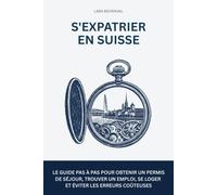 S'expatrier en Suisse: Le guide pas à pas pour obtenir un permis de séjour, trouver un emploi, se loger et éviter les erreurs coûteuses (EXPAWAY - Les Guides de l'Expatrié)