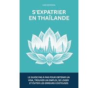S'expatrier en Thaïlande: Le guide pas à pas pour obtenir un visa, trouver un emploi, se loger et éviter les erreurs coûteuses (EXPAWAY - Les Guides de l'Expatrié)