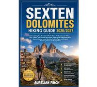 SEXTEN DOLOMITES HIKING GUIDE 2026/2027: Everything You Need and Much More: 60 Spectacular Hikes, GPS Tracks, Drei Zinnen & Pragser Valley Trails, ... and Expert Planning Advice for Every Hiker