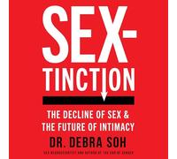 Sextinction: The Decline of Sex and the Future of Intimacy