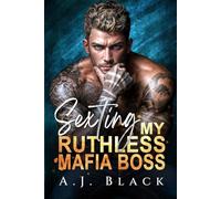 Sexting My Ruthless Mafia Boss: A Forbidden Boss × Secretary Age Gap Enemies to Lovers Taboo Office Romance (Guilty Claims)