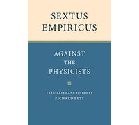 Sextus Empiricus: Against the Physicists