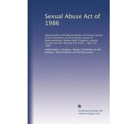 Sexual Abuse Act of 1986: Hearing before the Subcommittee on Criminal Justice of the Committee on the Judiciary, House of Representatives, ... on H.R. 596 and H.R. 4745 ... April 29, 1986