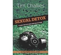 Sexual Detox: A Guide for Guys Who Are Sick of Porn