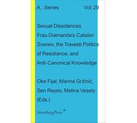 Sexual Dissidences: Frau Diamandas Catalan Scenes, the Travesti Politics of Resistance, and Anti-canonical Knowledge: 29 (Sternberg Press / Publication Series of the Academy of Fine Arts Vienna)