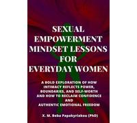SEXUAL EMPOWERMENT MINDSET LESSONS FOR EVERYDAY WOMEN: A Bold Exploration of How Intimacy Reflects Power, Boundaries, and Self-Worth, and How to ... courage and growth outside the spotlight ©)