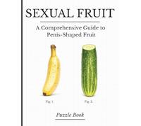 Sexual Fruit: A Hilarious Gag Gift Activity Book with Word Searches, Mazes and Absurd Field Notes