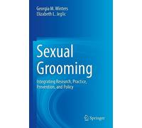 Sexual Grooming: Integrating Research, Practice, Prevention, and Policy