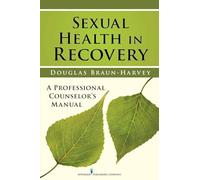 Sexual Health in Recovery: A Professional Counselor’s Manual