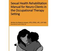 Sexual Health Rehabilitation Manual for Neuro-Clients in the Occupational Therapy Setting