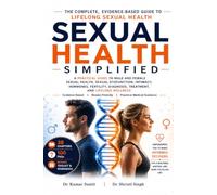SEXUAL HEALTH SIMPLIFIED: A Practical Guide to Male and Female Sexual Health, Sexual Dysfunction, Intimacy, Hormones, Fertility, Diagnosis, Treatment, ... Wellness: 31 (Doctor Clinical Series)