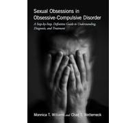 Sexual Obsessions in Obsessive-Compulsive Disorder: A Step-by-Step, Definitive Guide to Understanding, Diagnosis, and Treatment