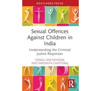 Sexual Offences Against Children in India: Understanding the Criminal Justice Responses (Routledge Frontiers of Criminal Justice)