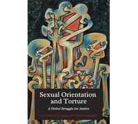 Sexual Orientation and Torture: A Global Struggle for Justice