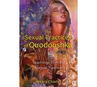 [[Sexual Practices of Quodoushka: Teachings from the Nagual Tradition]] [By: Amara Charles] [August, 2011]