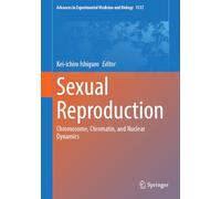 Sexual Reproduction: Chromosome, Chromatin, and Nuclear Dynamics (Advances in Experimental Medicine and Biology, 1517)