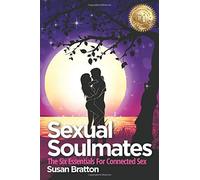 Sexual Soulmates: The Six Essentials for Connected Sex