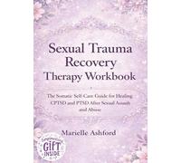 Sexual Trauma Recovery Therapy Workbook: The Somatic Self-Care Guide for Healing CPTSD and PTSD After Sexual Assault and Abuse (Cognitive Behavioral Therapy)