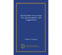 Sexual truths versus sexual lies, misconceptions, and exaggerations