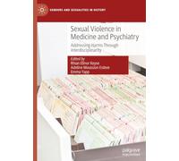 Sexual Violence in Medicine and Psychiatry: Addressing Harms Through Interdisciplinarity (Genders and Sexualities in History)